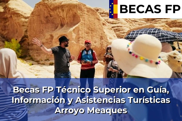 Becas FP Técnico Superior en Guía, Información y Asistencias Turísticas en Madrid 10 Becas FP Técnico Superior en Guía, Información y Asistencias Turísticas en Arroyo Meaques