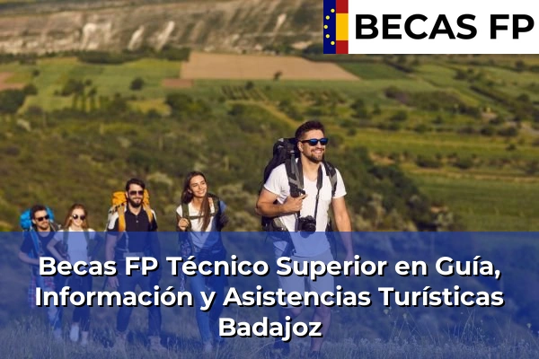 Becas FP Técnico Superior en Guía, Información y Asistencias Turísticas en Badajoz