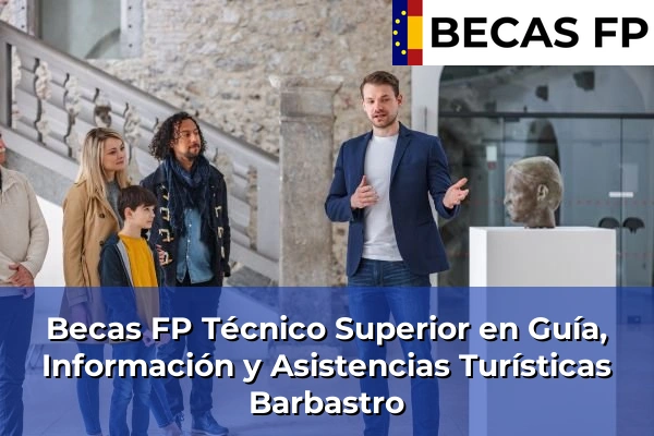 Becas FP Técnico Superior en Guía, Información y Asistencias Turísticas en Barbastro