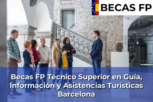 Becas FP Técnico Superior en Guía, Información y Asistencias Turísticas en Barcelona