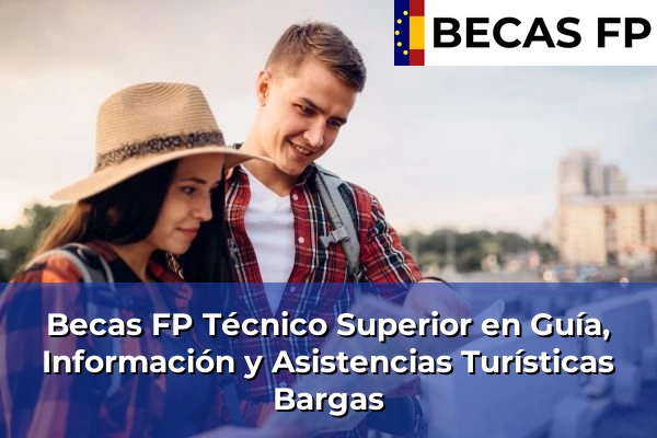 Becas FP Técnico Superior en Guía, Información y Asistencias Turísticas en Bargas