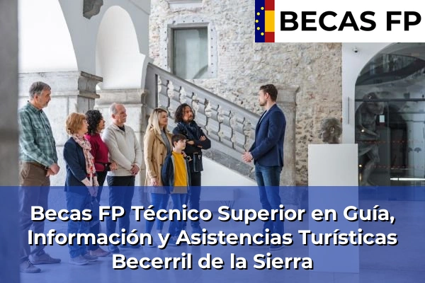 Becas FP Técnico Superior en Guía, Información y Asistencias Turísticas en Madrid 12 Becas FP Técnico Superior en Guía, Información y Asistencias Turísticas en Becerril de la Sierra