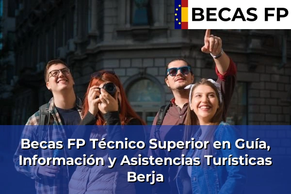 Becas FP Técnico Superior en Guía, Información y Asistencias Turísticas en Berja