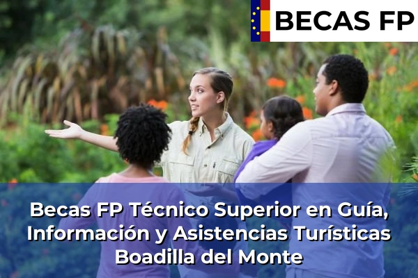 Becas FP Técnico Superior en Guía, Información y Asistencias Turísticas en Madrid 13 Becas FP Técnico Superior en Guía, Información y Asistencias Turísticas en Boadilla del Monte