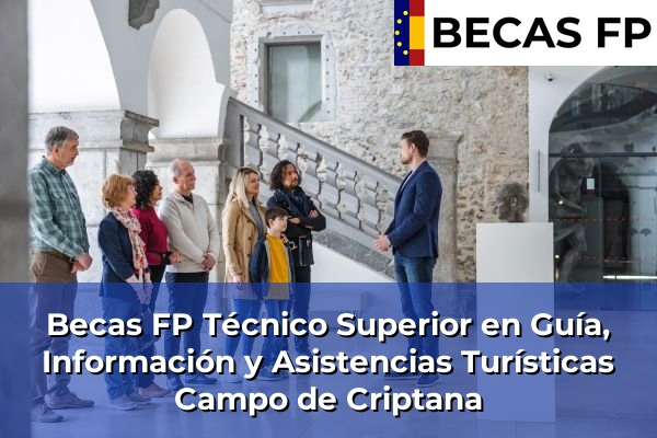 Becas FP Técnico Superior en Guía, Información y Asistencias Turísticas en Campo de Criptana