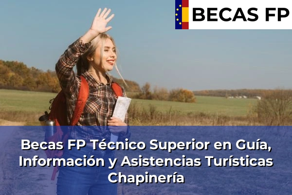 Becas FP Técnico Superior en Guía, Información y Asistencias Turísticas en Madrid 21 Becas FP Técnico Superior en Guía, Información y Asistencias Turísticas en Chapinería