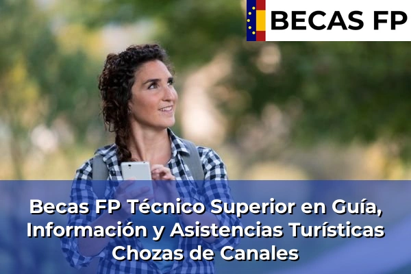 Becas FP Técnico Superior en Guía, Información y Asistencias Turísticas en Chozas de Canales