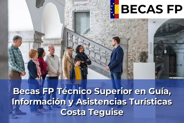 Becas FP Técnico Superior en Guía, Información y Asistencias Turísticas en Costa Teguise