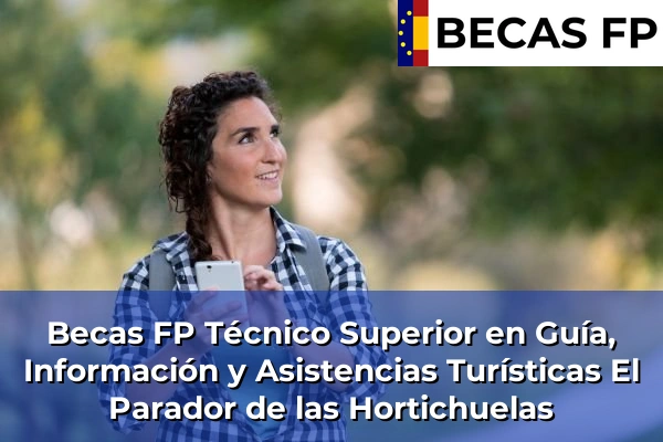 Becas FP Técnico Superior en Guía, Información y Asistencias Turísticas en El Parador de las Hortichuelas