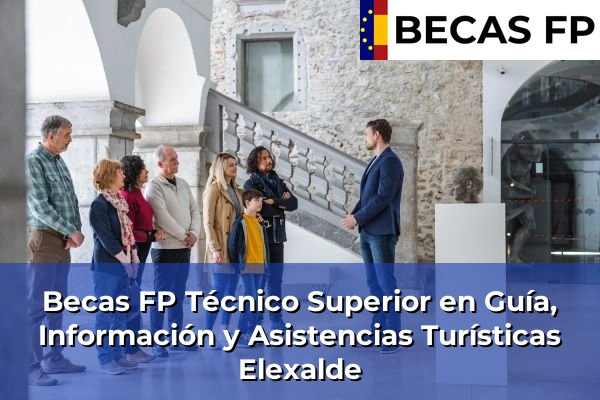 Becas FP Técnico Superior en Guía, Información y Asistencias Turísticas en Elexalde