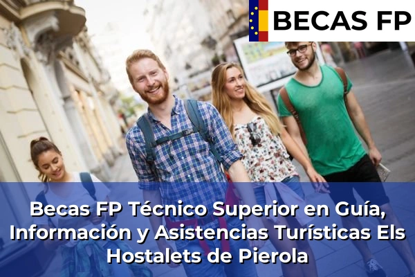 Becas FP Técnico Superior en Guía, Información y Asistencias Turísticas en Els Hostalets de Pierola
