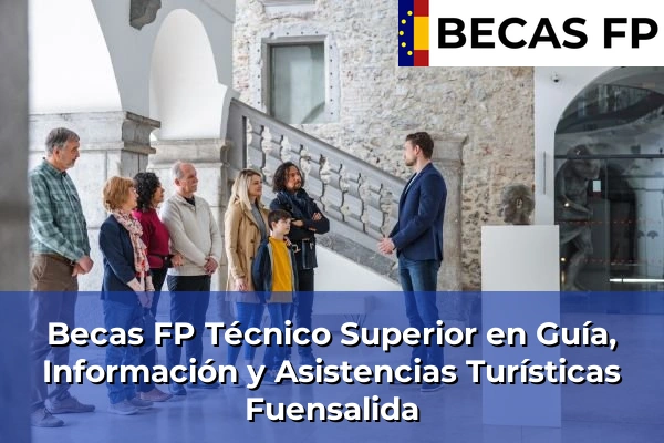 Becas FP Técnico Superior en Guía, Información y Asistencias Turísticas en Fuensalida