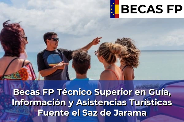 Becas FP Técnico Superior en Guía, Información y Asistencias Turísticas en Madrid 40 Becas FP Técnico Superior en Guía, Información y Asistencias Turísticas en Fuente el Saz de Jarama