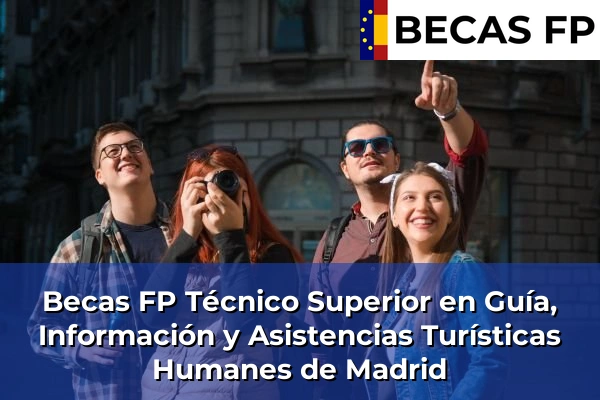 Becas FP Técnico Superior en Guía, Información y Asistencias Turísticas en Madrid 46 Becas FP Técnico Superior en Guía, Información y Asistencias Turísticas en Humanes de Madrid