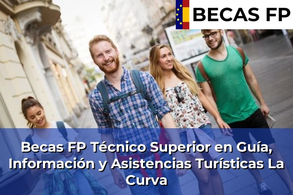 Becas FP Técnico Superior en Guía, Información y Asistencias Turísticas en La Curva