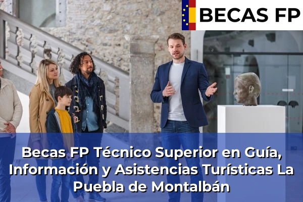 Becas FP Técnico Superior en Guía, Información y Asistencias Turísticas en La Puebla de Montalbán