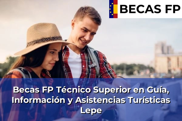 Becas FP Técnico Superior en Guía, Información y Asistencias Turísticas en Lepe