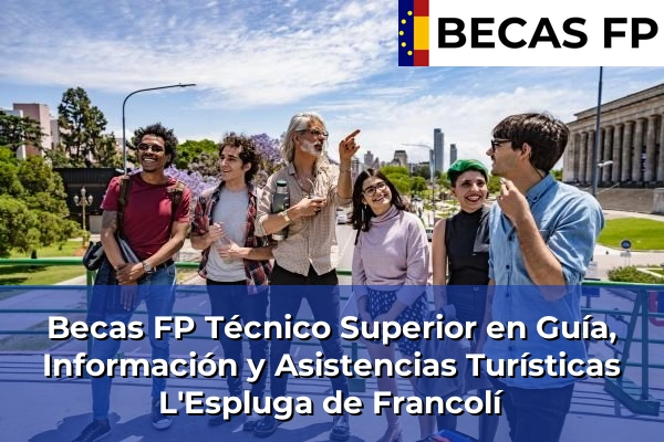 Becas FP Técnico Superior en Guía, Información y Asistencias Turísticas en L'Espluga de Francolí