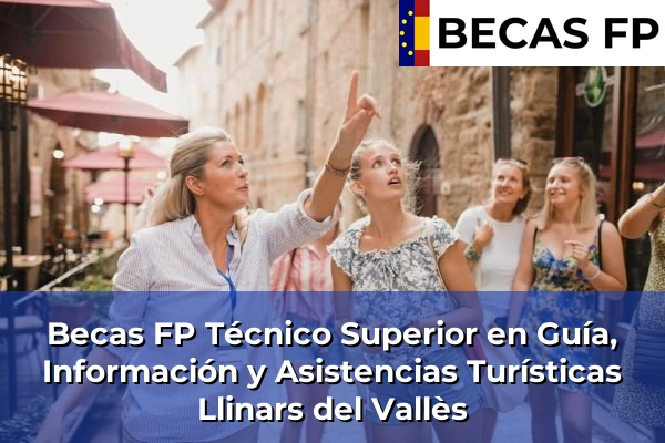 Becas FP Técnico Superior en Guía, Información y Asistencias Turísticas en Llinars del Vallès
