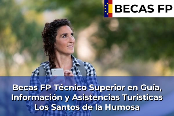 Becas FP Técnico Superior en Guía, Información y Asistencias Turísticas en Madrid 54 Becas FP Técnico Superior en Guía, Información y Asistencias Turísticas en Los Santos de la Humosa