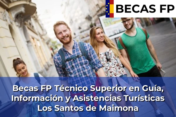 Becas FP Técnico Superior en Guía, Información y Asistencias Turísticas en Los Santos de Maimona