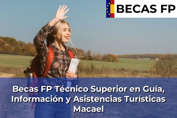 Becas FP Técnico Superior en Guía, Información y Asistencias Turísticas en Macael