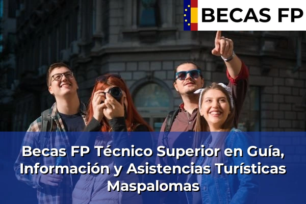 Becas FP Técnico Superior en Guía, Información y Asistencias Turísticas en Maspalomas