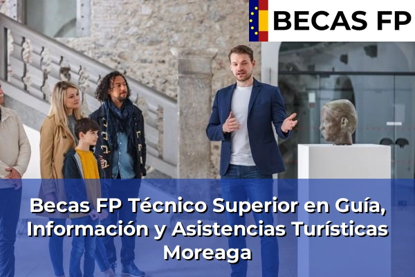 Becas FP Técnico Superior en Guía, Información y Asistencias Turísticas en Moreaga
