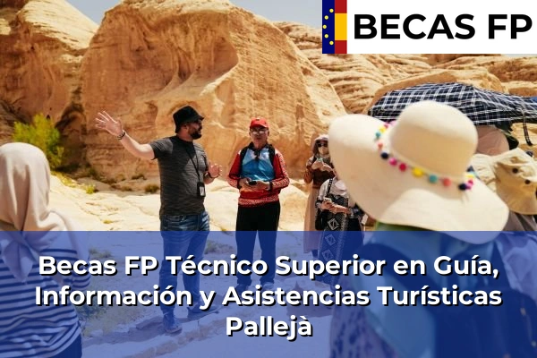 Becas FP Técnico Superior en Guía, Información y Asistencias Turísticas en Pallejà