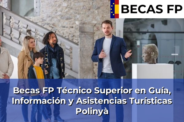 Becas FP Técnico Superior en Guía, Información y Asistencias Turísticas en Polinyà