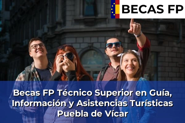 Becas FP Técnico Superior en Guía, Información y Asistencias Turísticas en Puebla de Vícar