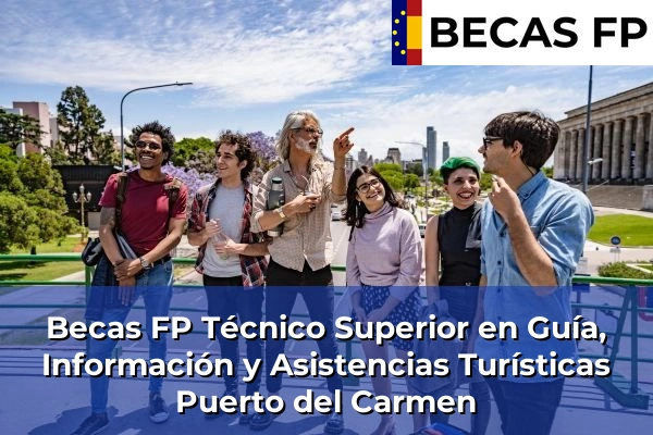 Becas FP Técnico Superior en Guía, Información y Asistencias Turísticas en Puerto del Carmen