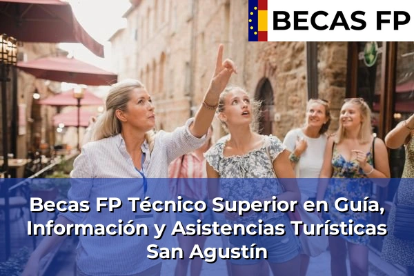 Becas FP Técnico Superior en Guía, Información y Asistencias Turísticas en San Agustín