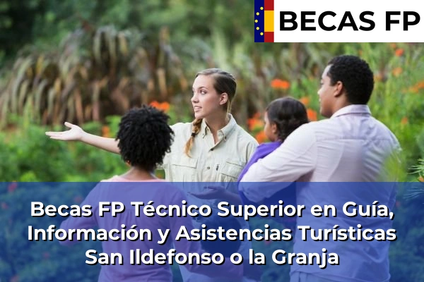 Becas FP Técnico Superior en Guía, Información y Asistencias Turísticas en San Ildefonso o la Granja