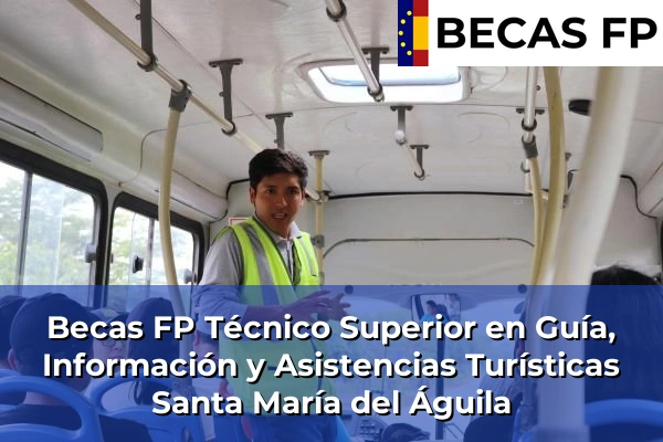Becas FP Técnico Superior en Guía, Información y Asistencias Turísticas en Santa María del Águila