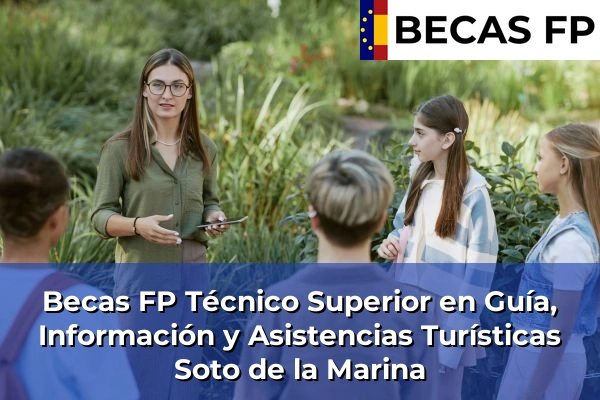 Becas FP Técnico Superior en Guía, Información y Asistencias Turísticas en Soto de la Marina