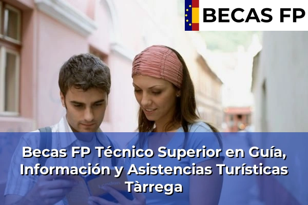 Becas FP Técnico Superior en Guía, Información y Asistencias Turísticas en Tàrrega