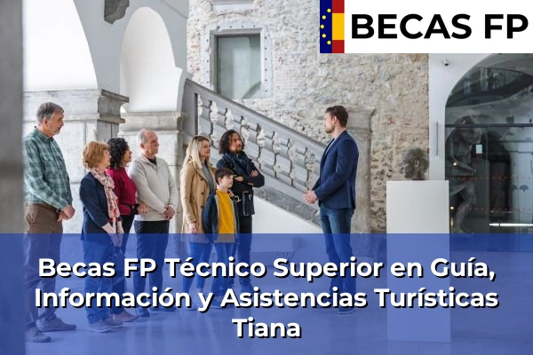 Becas FP Técnico Superior en Guía, Información y Asistencias Turísticas en Tiana