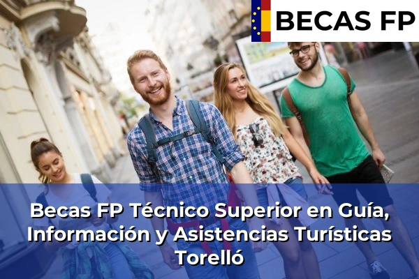 Becas FP Técnico Superior en Guía, Información y Asistencias Turísticas en Torelló