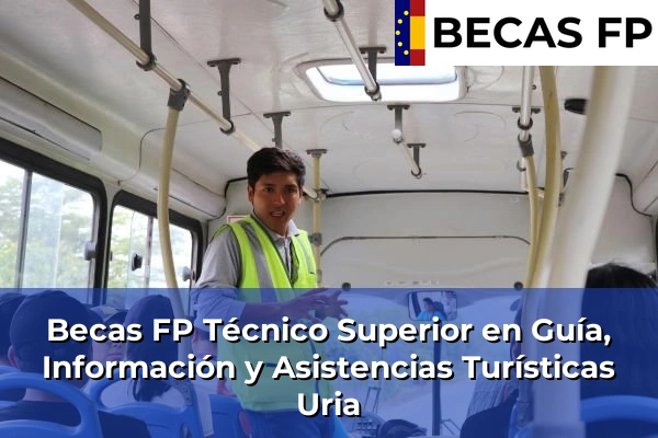 Becas FP Técnico Superior en Guía, Información y Asistencias Turísticas en Uria