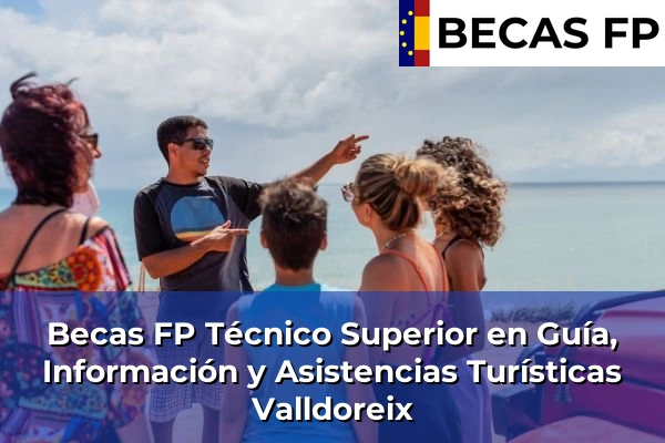 Becas FP Técnico Superior en Guía, Información y Asistencias Turísticas en Valldoreix