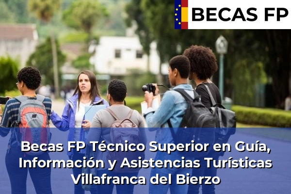 Becas FP Técnico Superior en Guía, Información y Asistencias Turísticas en Villafranca del Bierzo