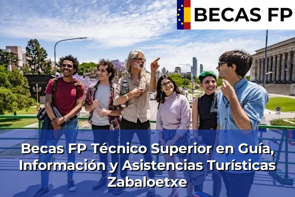 Becas FP Técnico Superior en Guía, Información y Asistencias Turísticas en Zabaloetxe