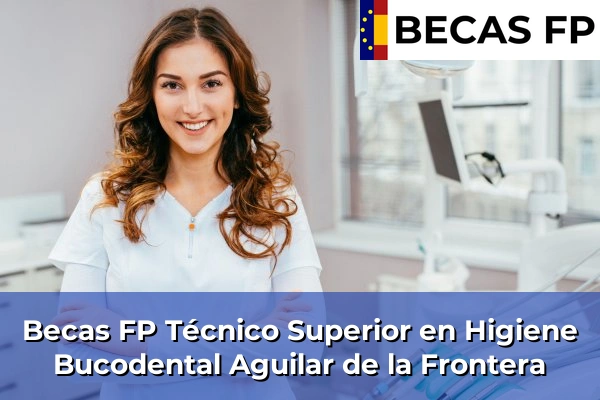 Becas FP Técnico Superior en Higiene Bucodental en Aguilar de la Frontera