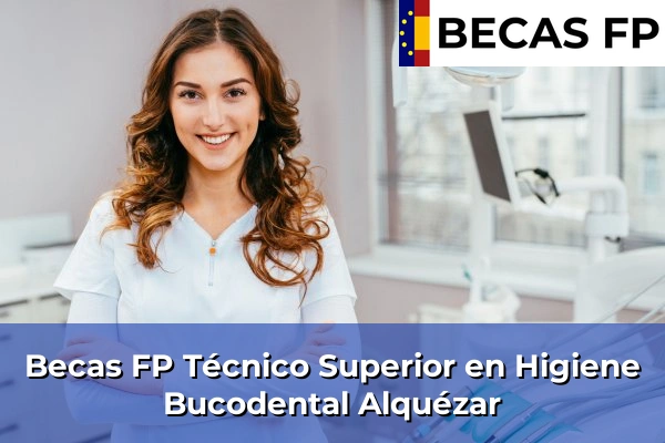 Becas FP Técnico Superior en Higiene Bucodental en Alquézar