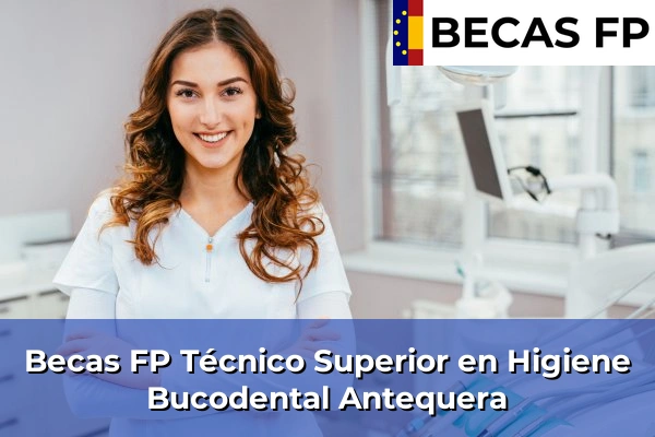 Becas FP Técnico Superior en Higiene Bucodental en Antequera