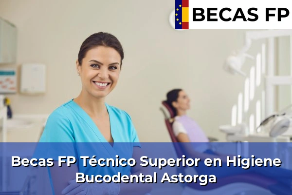 Becas FP Técnico Superior en Higiene Bucodental en Astorga