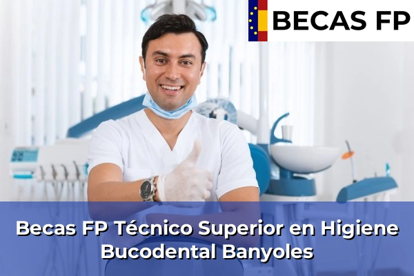 Becas FP Técnico Superior en Higiene Bucodental en Girona 4 Becas FP Técnico Superior en Higiene Bucodental en Banyoles
