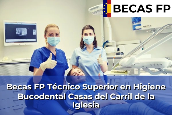 Becas FP Técnico Superior en Higiene Bucodental en Casas del Carril de la Iglesia