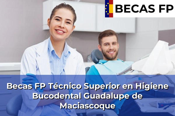 Becas FP Técnico Superior en Higiene Bucodental en Guadalupe de Maciascoque